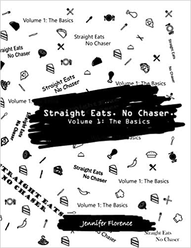 The Cookbook - "Straight Eats. No Chaser. Vol 1: The Basics"